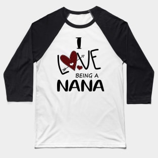 I Love Being A Nana Baseball T-Shirt